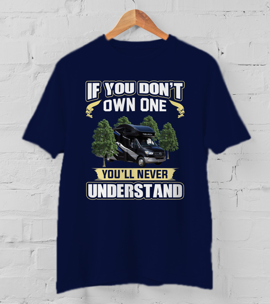 If You Don't Own One Tiburon RV You'll Never Understand T-Shirt