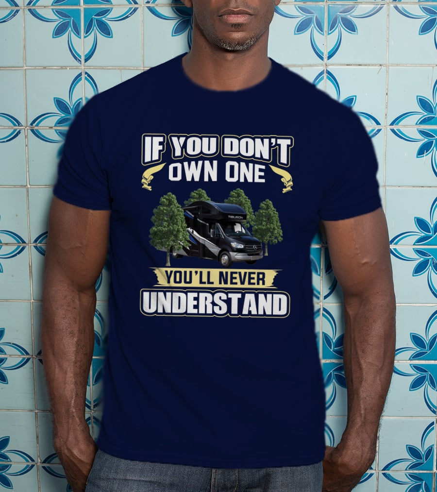 If You Don't Own One Tiburon RV You'll Never Understand T-Shirt