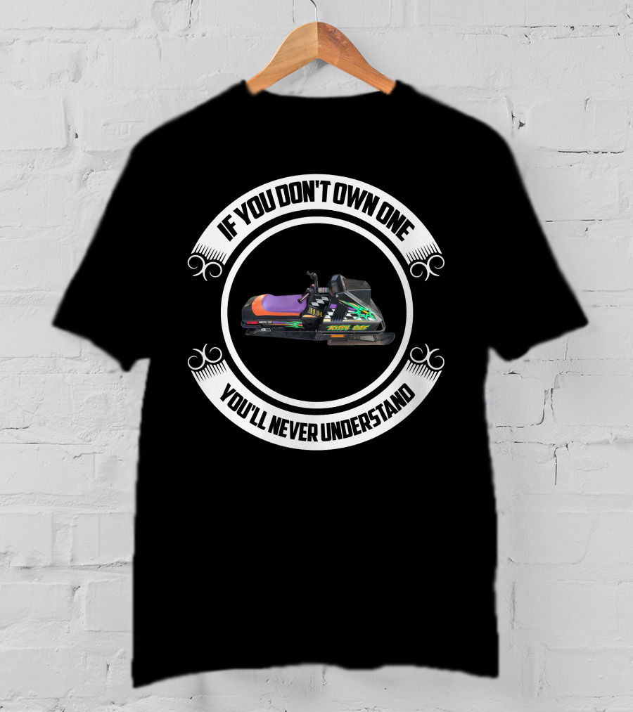 If You Don't Own One You'll Never Understand Kitty Cat Snowmobiles T-Shirt