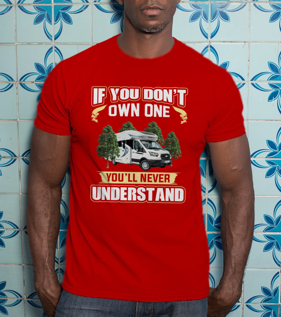 If You Don't Own One You'll Never Understand Chausson Camper T-Shirt