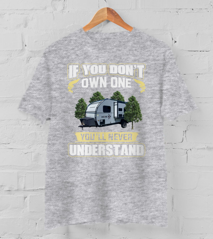 If You Don’t Own One Winnebago Hike RV You’ll Never Understand T-Shirt
