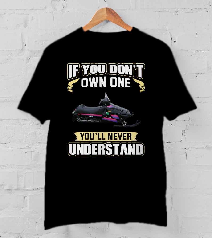 If You Don't Own One You'll Never Understand Yamaha Exciter 2 Snowmobile T-Shirt