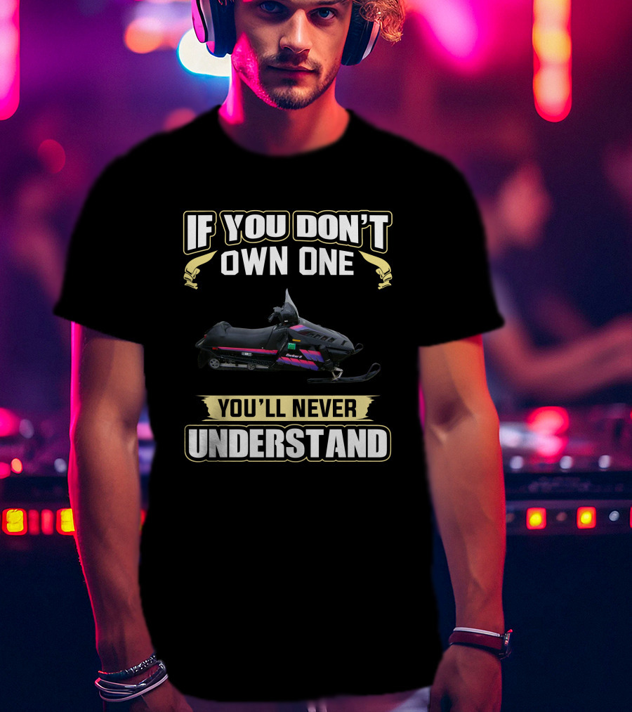 If You Don't Own One You'll Never Understand Yamaha Exciter 2 Snowmobile T-Shirt