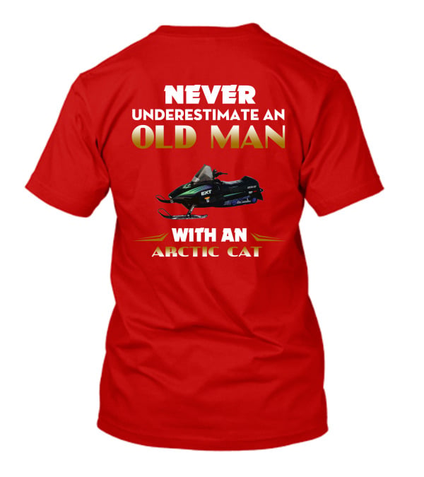 NEVER UNDERESTIMATE AN OLD MAN WITH AN ARCTIC CAT EXT T-Shirt