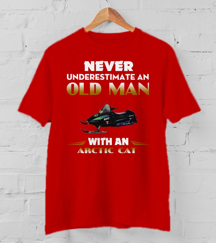 NEVER UNDERESTIMATE AN OLD MAN WITH AN ARCTIC CAT EXT T-Shirt