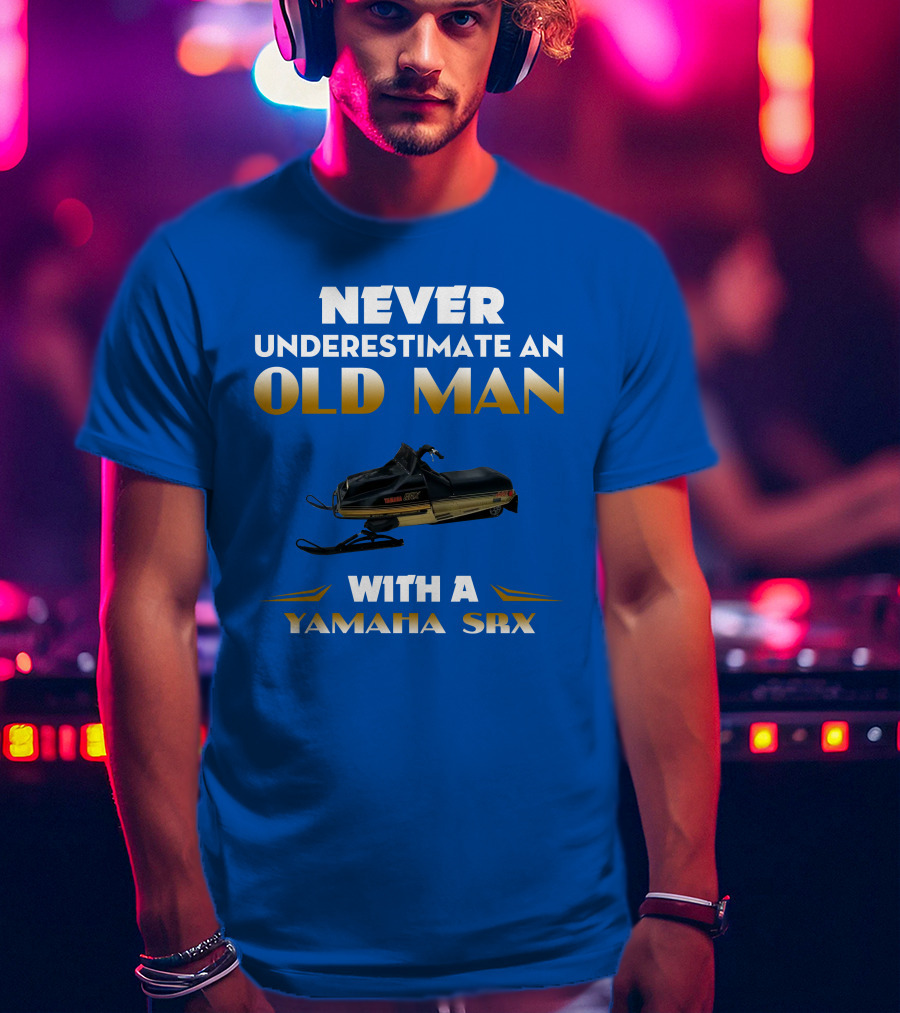 NEVER UNDERESTIMATE AN OLD MAN WITH A YAMAHA SRX T-Shirt