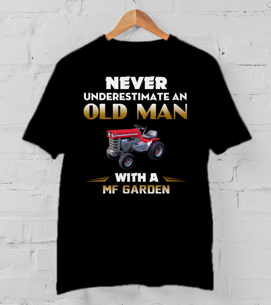 NEVER UNDERESTIMATE AN OLD MAN WITH A MASSEY FERGUSON GARDEN TRACTOR T-Shirt