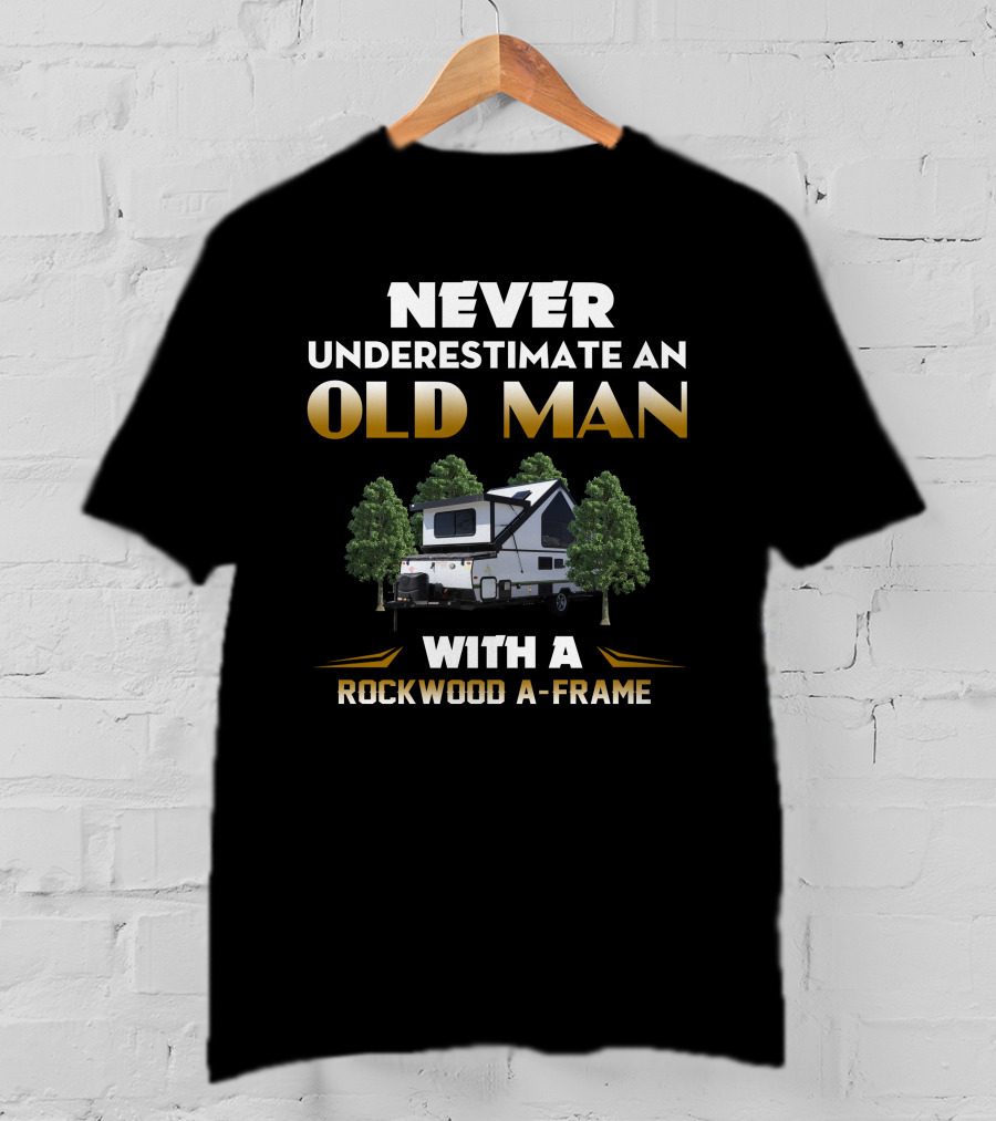 NEVER UNDERESTIMATE AN OLD MAN WITH A ROCKWOOD A-FRAME T-Shirt