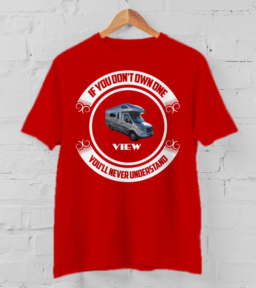 IF YOU DON'T OWN ONE YOU'LL NEVER UNDERSTAND VIEW T-Shirt