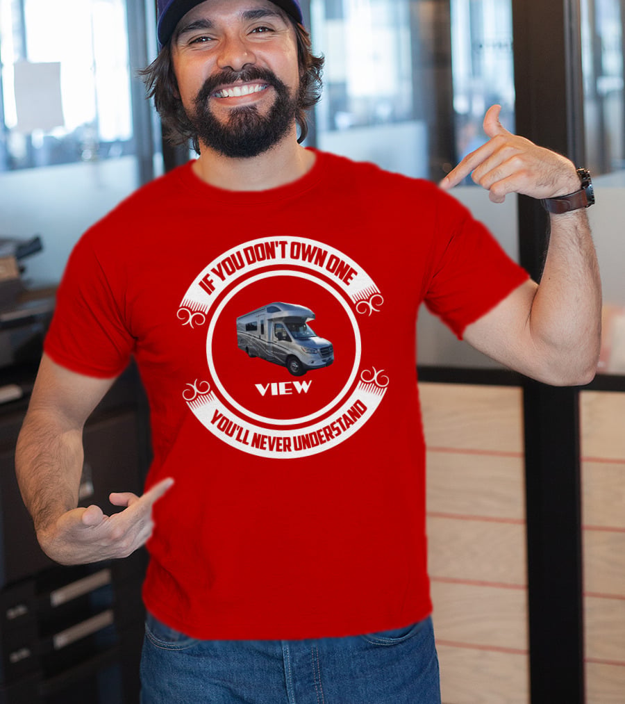 IF YOU DON'T OWN ONE YOU'LL NEVER UNDERSTAND VIEW T-Shirt