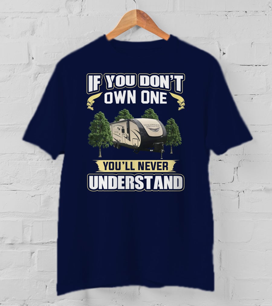 If You Don't Own One You'll Never Understand Forest River Heritage Glen RV Camper T-Shirt