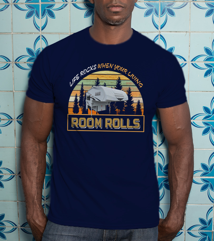Lance 650 Truck Camper Life Rocks When Your Living Room Rolls T-Shirt