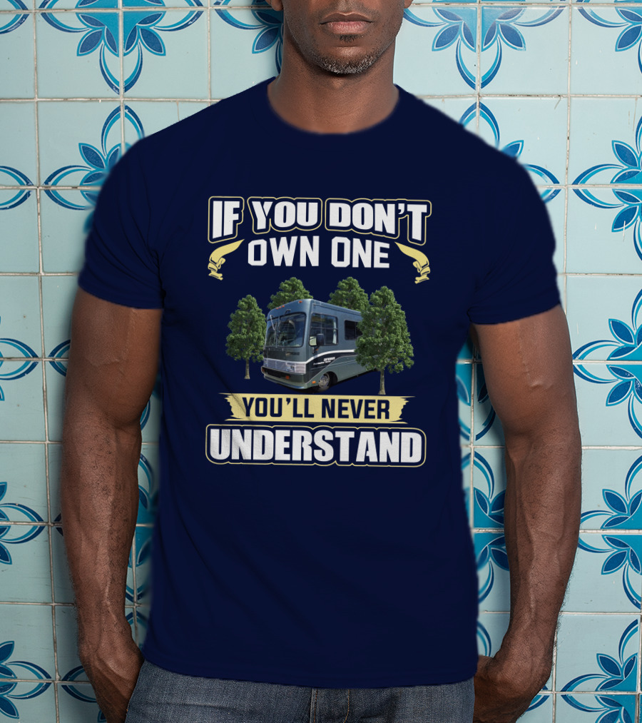 If You Don't Own One You'll Never Understand Safari Trek 2430 T-Shirt