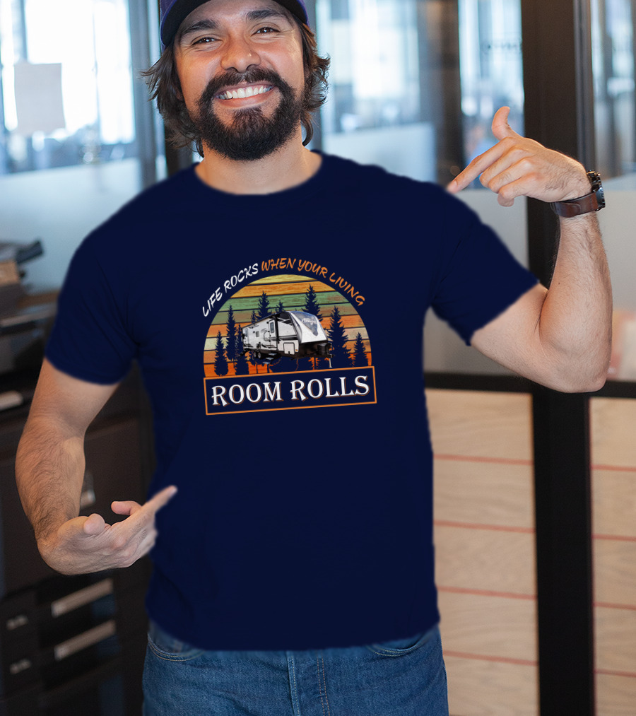 Life Rocks When Your Living Room Rolls Imagine-2500RL T-Shirt