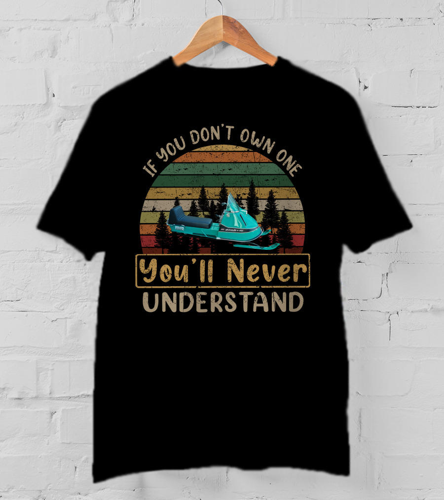 If You Don't Own One Skiroule Snowmobile You'll Never Understand T-Shirt