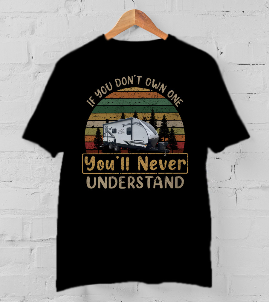If You Don't Own One You'll Never Understand Coachmen Spirit 1943RB T-Shirt