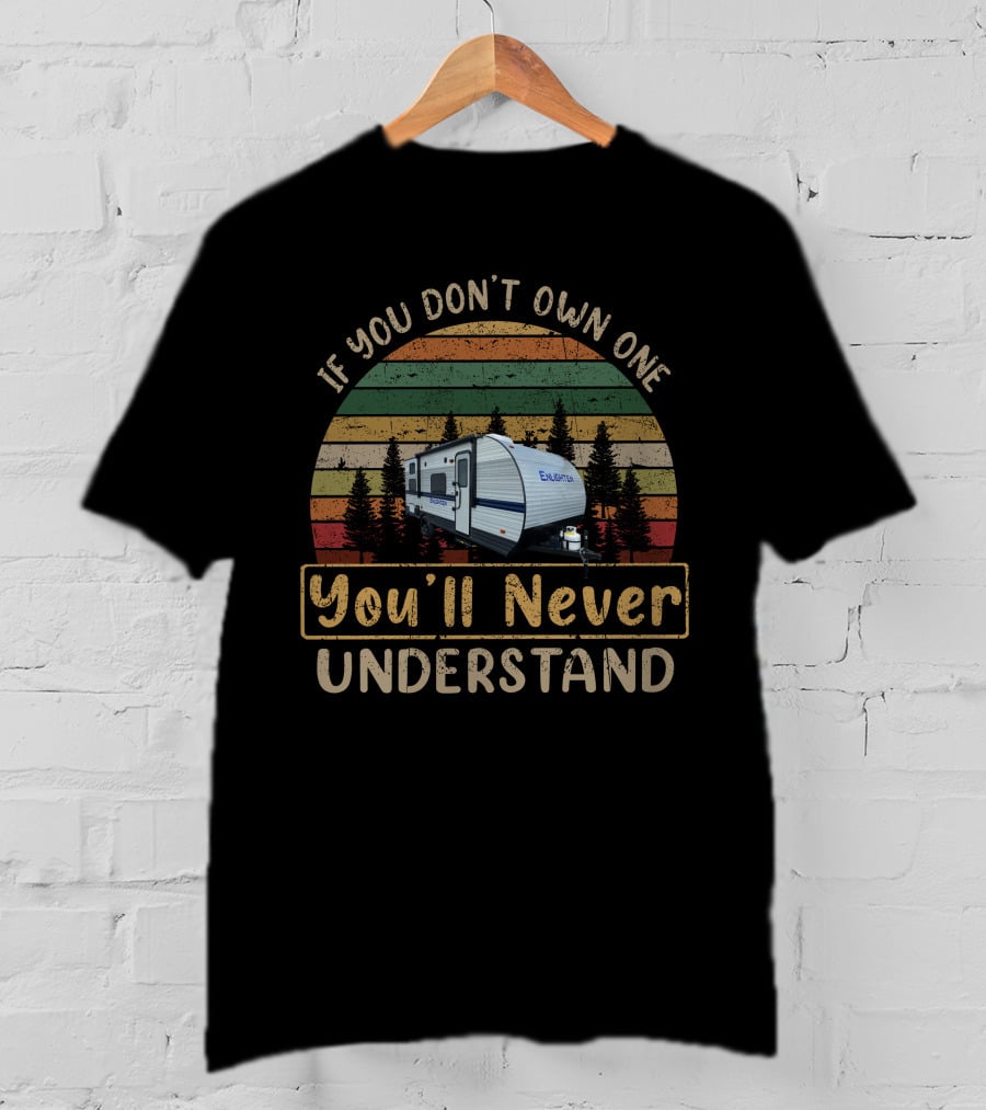 If You Don't Own One You'll Never Understand Gulf Stream Enlighten Camper Vintage Sunset T-Shirt