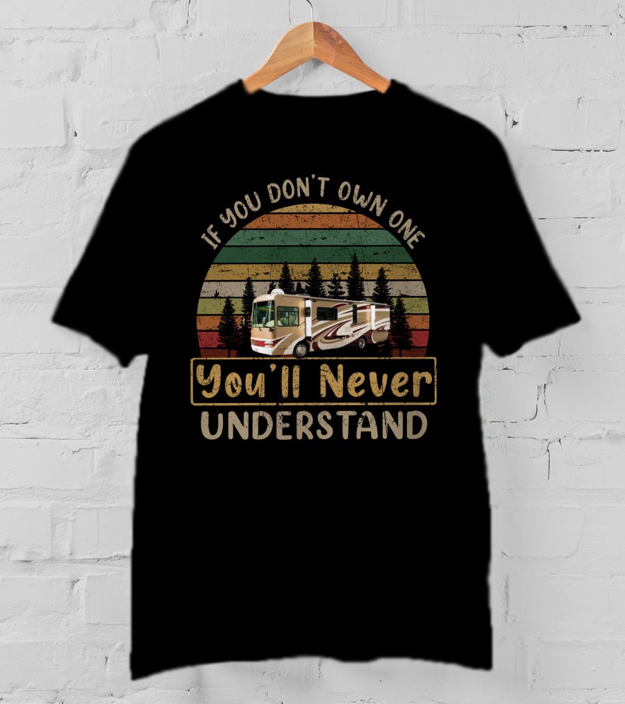If You Don't Own One You'll Never Understand National Tropical RV T-Shirt