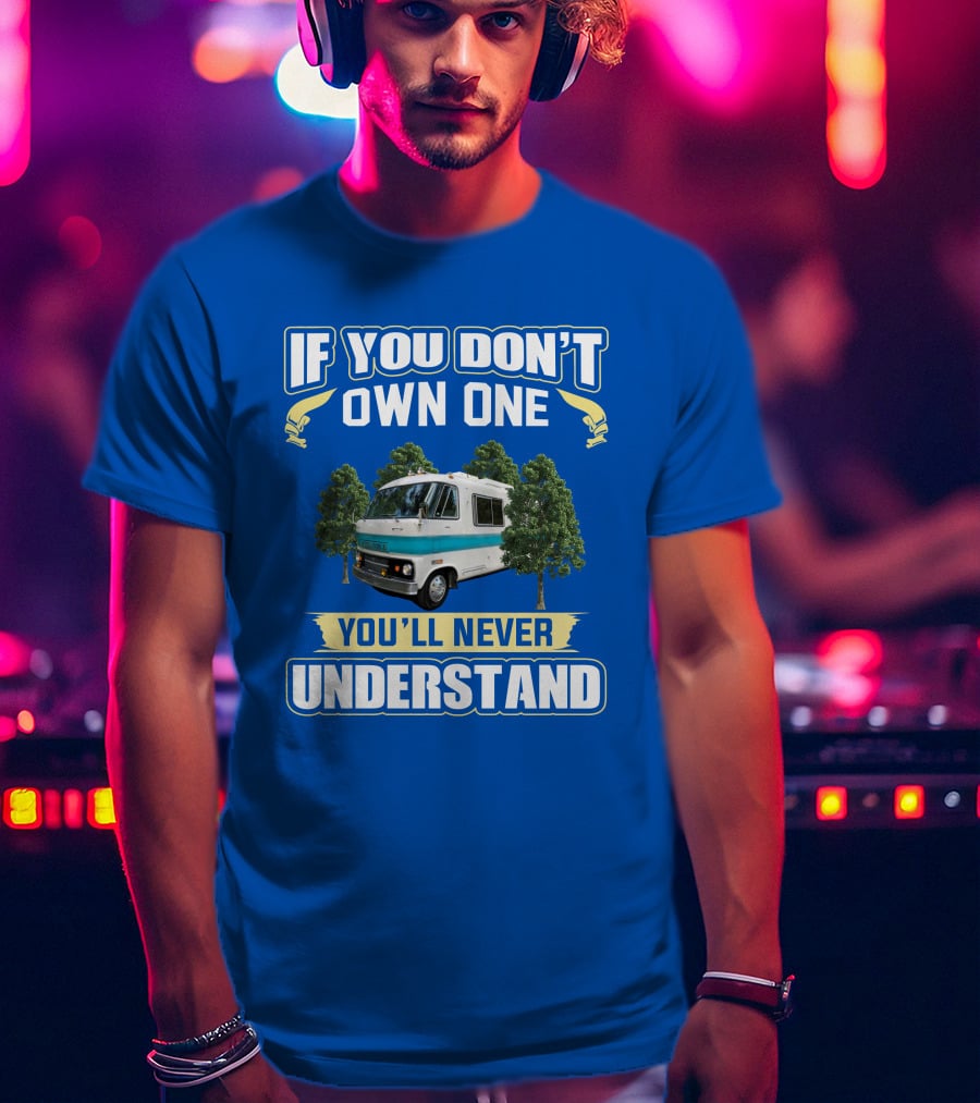 If You Don't Own One You'll Never Understand Dodge Travco T-Shirt