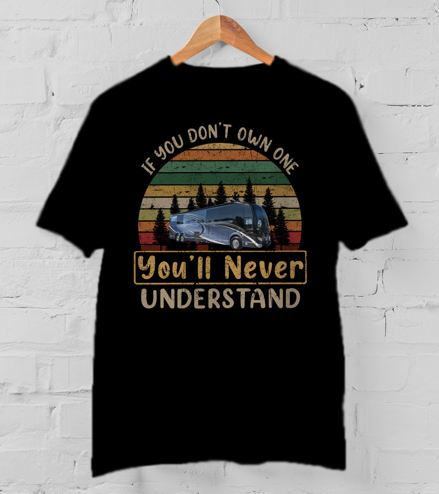 If You Don't Own One You'll Never Understand Prevost H3-45 Liberty T-Shirt