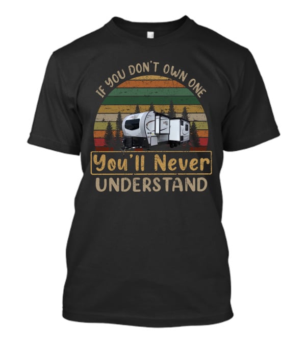 Rockwood Mini Lite 2511S If You Don't Own One You'll Never Understand T-Shirt
