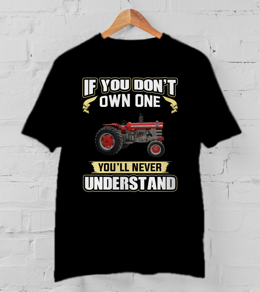 Massey Ferguson 1100 If You Don't Own One You'll Never Understand T-Shirt