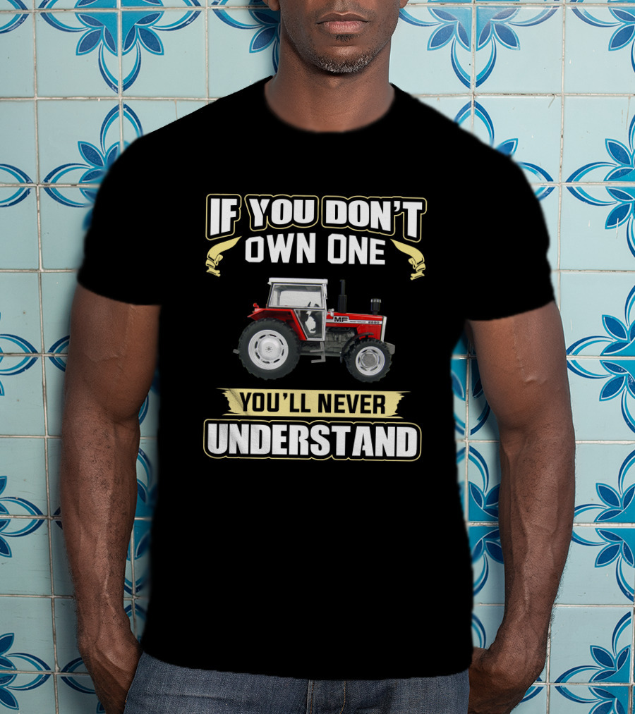 If You Don't Own One Massey Ferguson 2680 You'll Never Understand T-Shirt