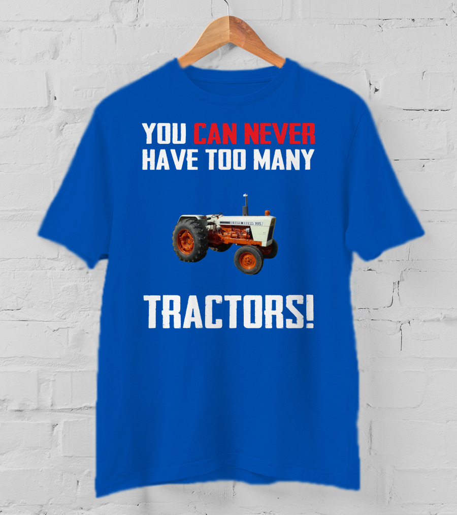 David Brown 995 You Can Never Have Too Many Tractors T-Shirt
