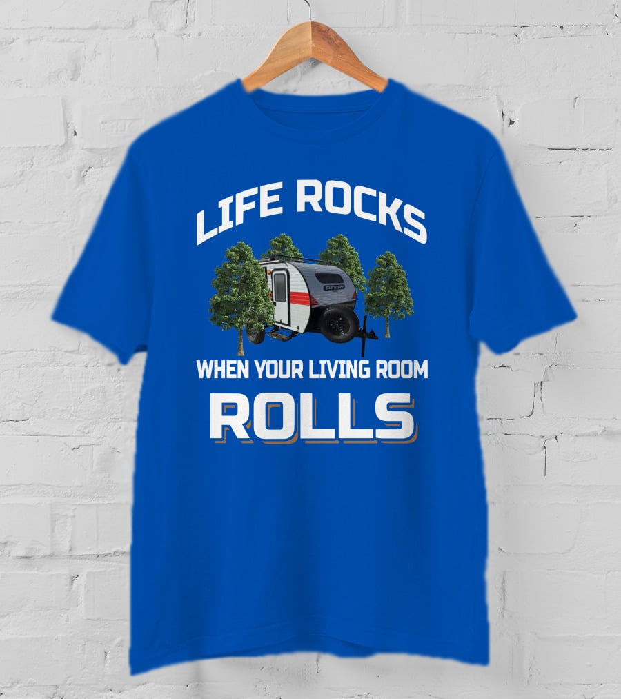LIFE ROCKS WHEN YOUR LIVING ROOM ROLLS Sunray Sport Camper Adventure T-Shirt