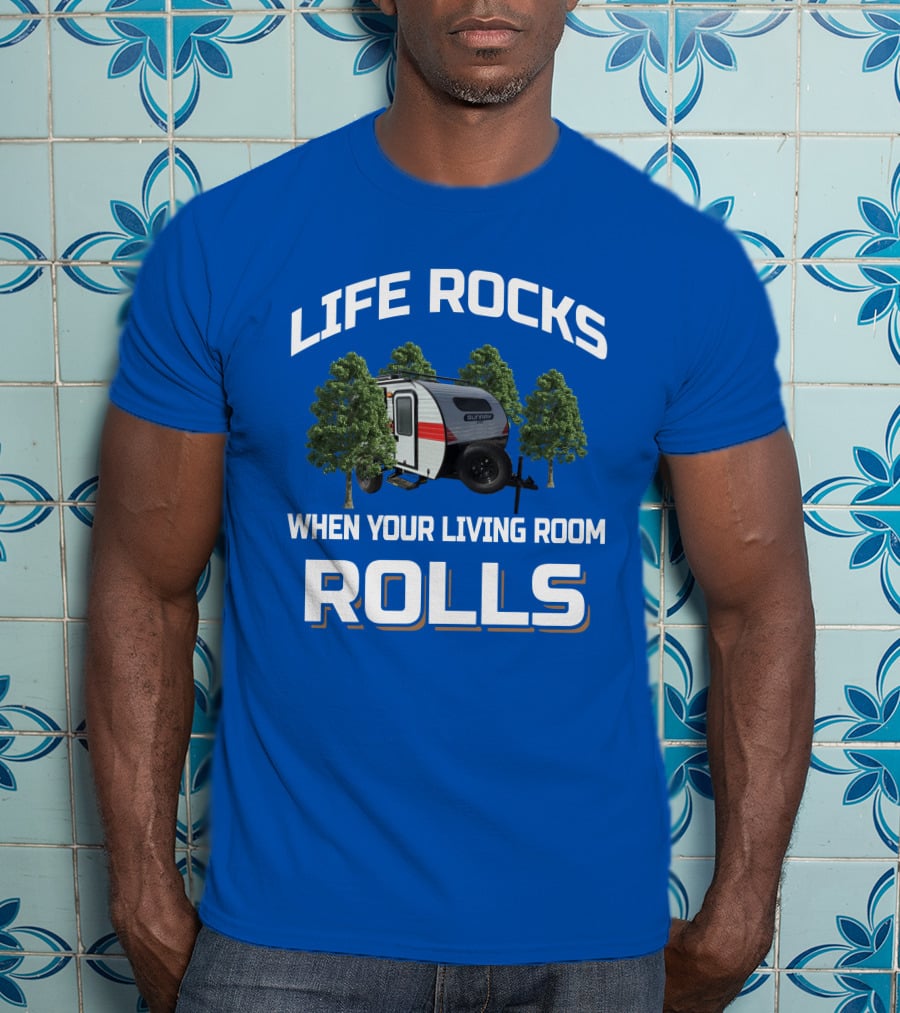 LIFE ROCKS WHEN YOUR LIVING ROOM ROLLS Sunray Sport Camper Adventure T-Shirt