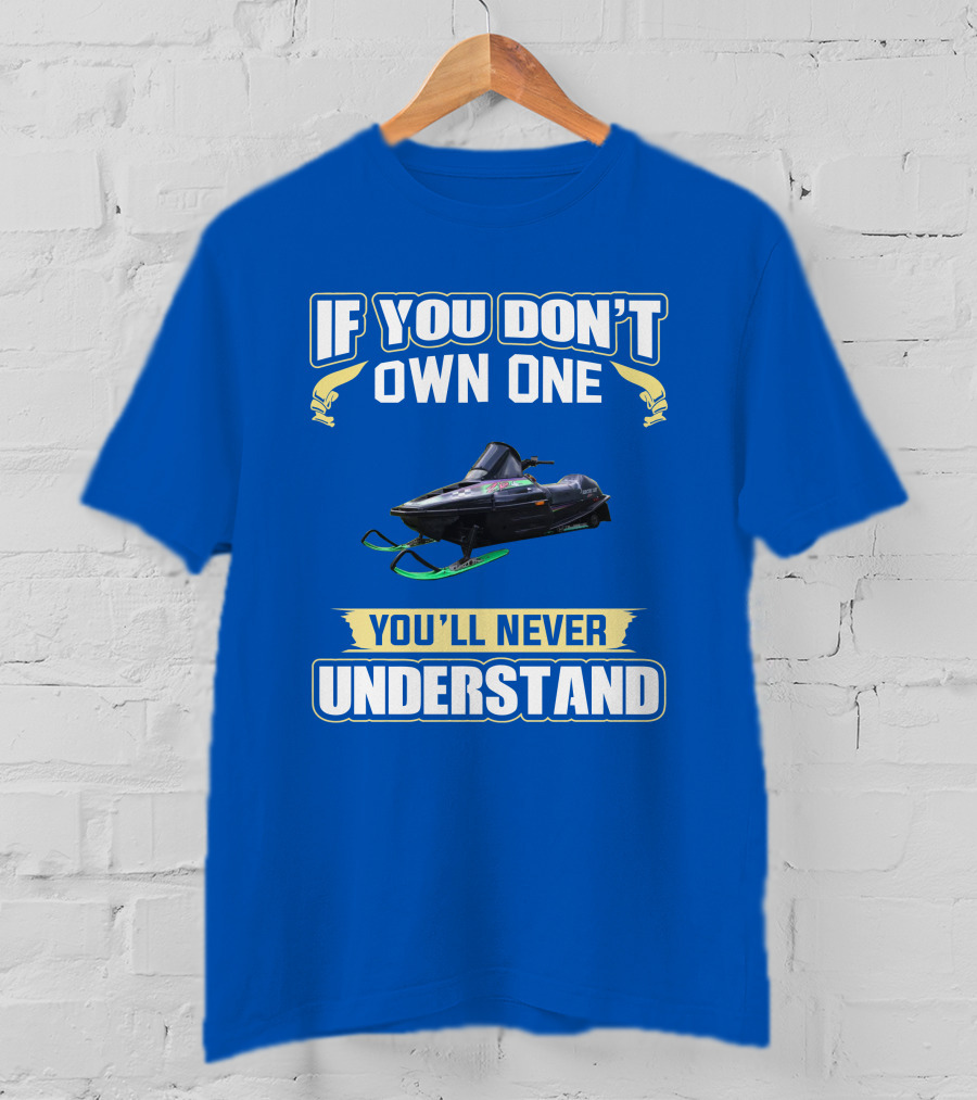 If You Don't Own One You'll Never Understand Arctic Cat ZR T-Shirt