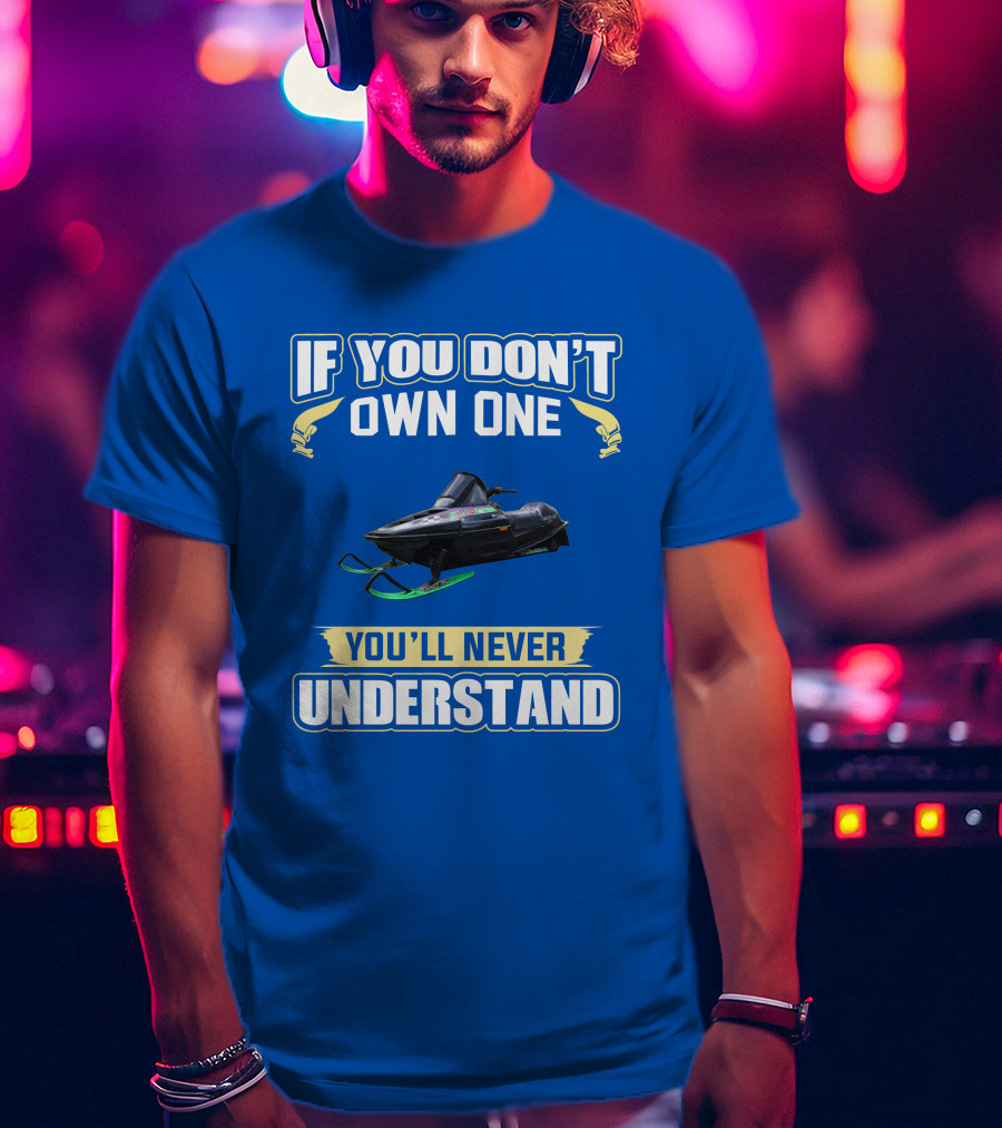 If You Don't Own One You'll Never Understand Arctic Cat ZR T-Shirt