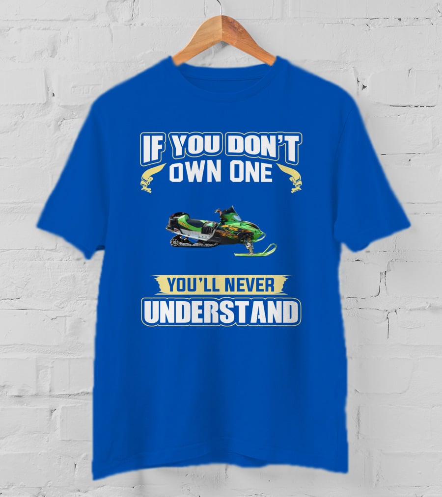 If You Don't Own One You'll Never Understand Arctic Cat Firecat F6 T-Shirt