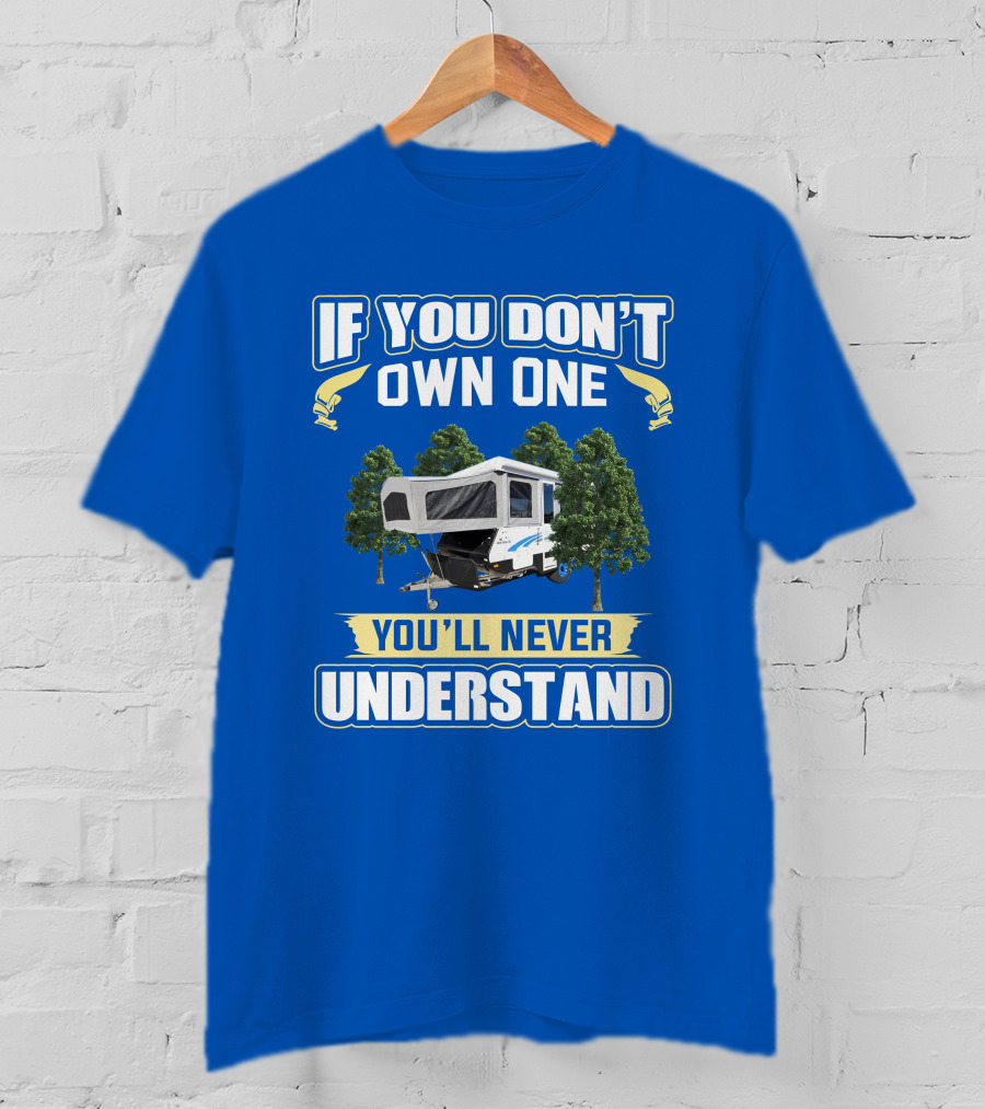 If You Don't Own One You'll Never Understand Goldstream Camper T-Shirt
