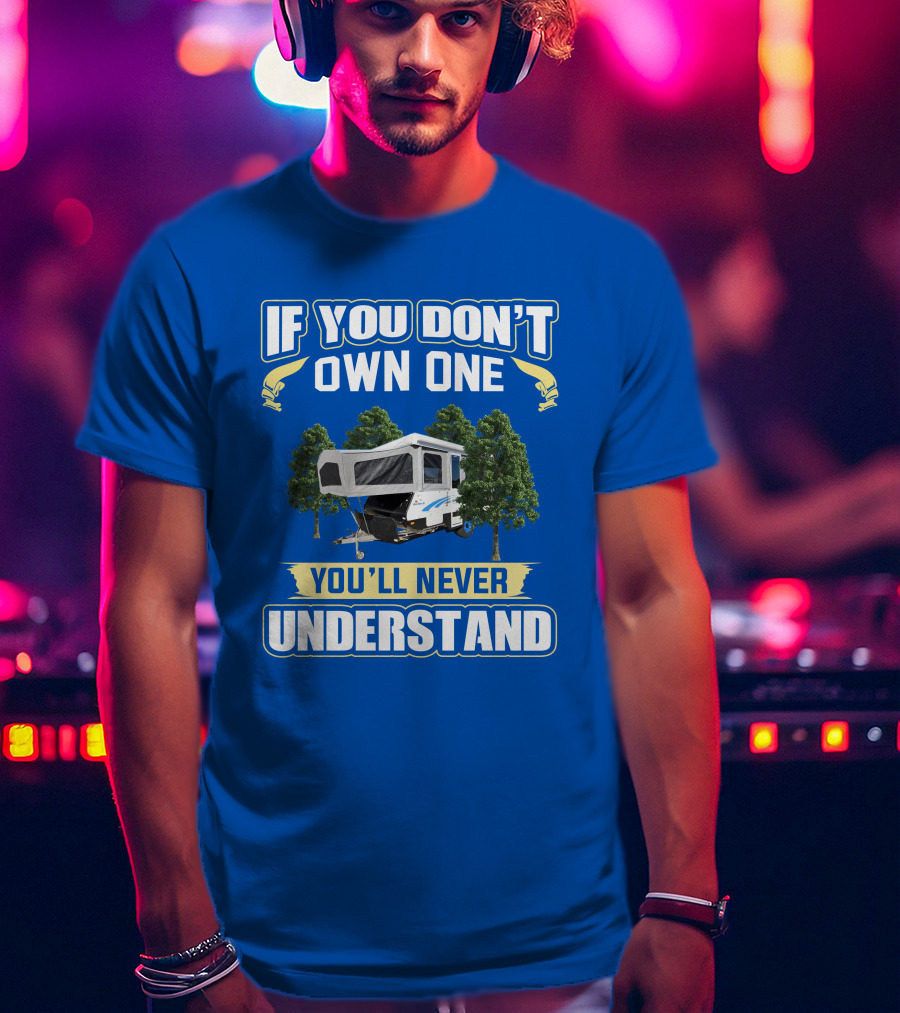 If You Don't Own One You'll Never Understand Goldstream Camper T-Shirt