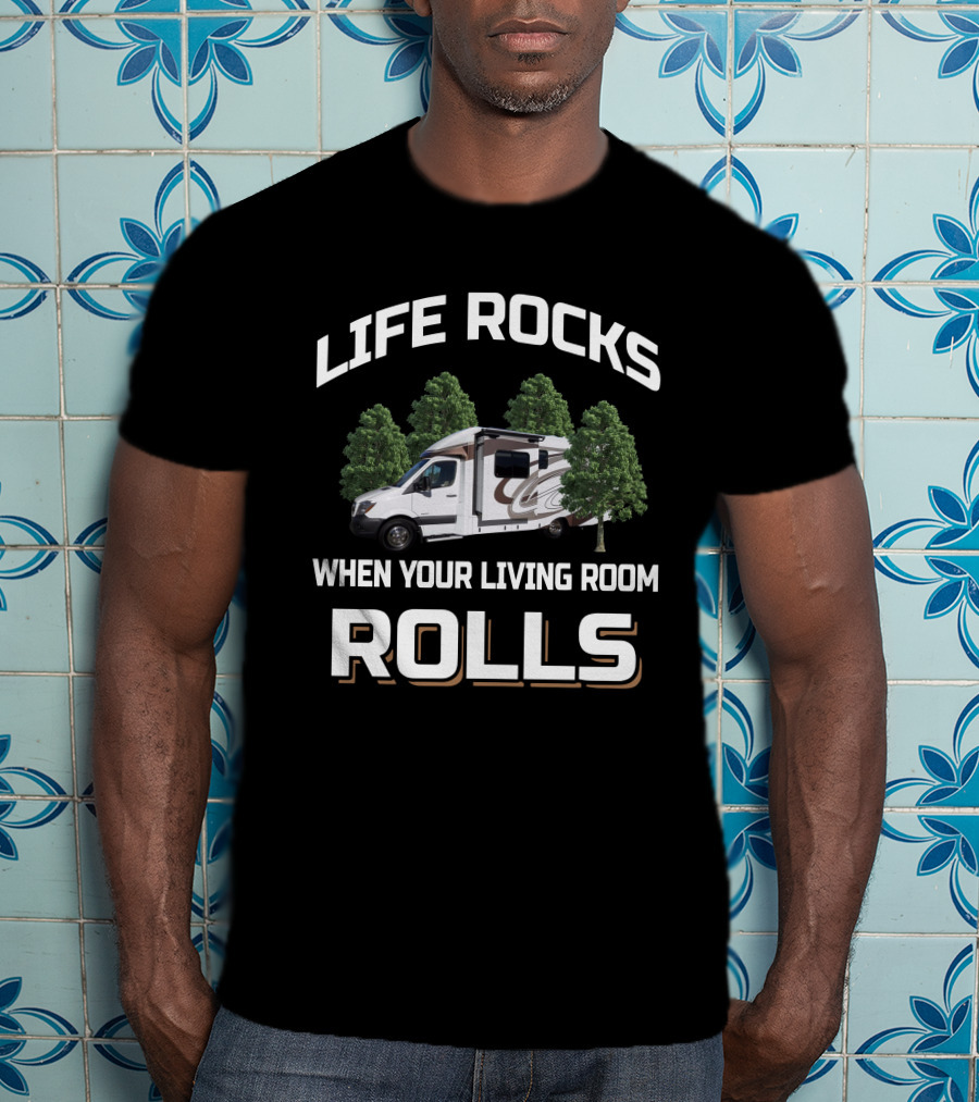 Life Rocks When Your Living Room Rolls Villagio Camper T-Shirt
