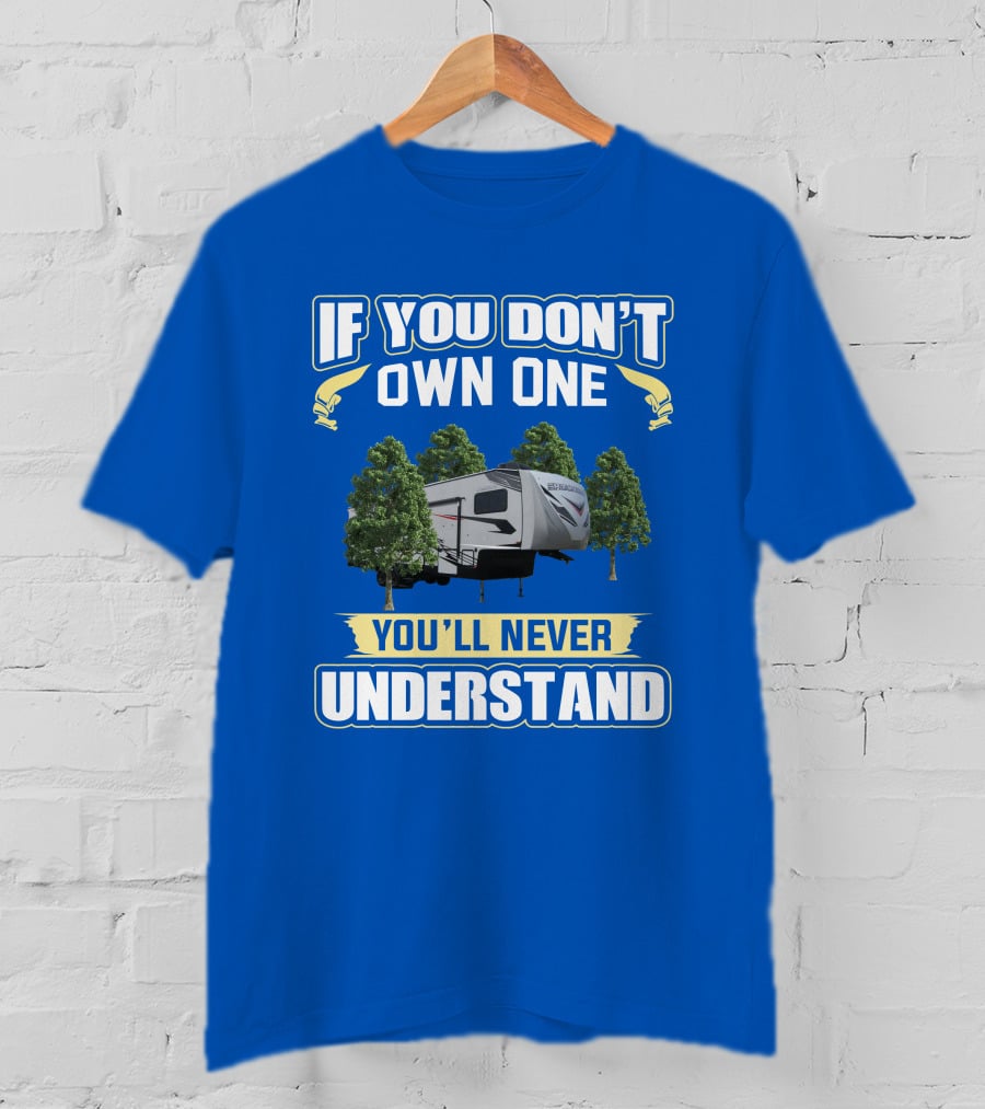 If You Don't Own One You'll Never Understand Camping Trailer Forest Scene T-Shirt