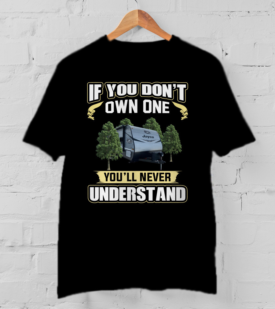 If You Don't Own One You'll Never Understand Jay Flight SLX Jayco T-Shirt