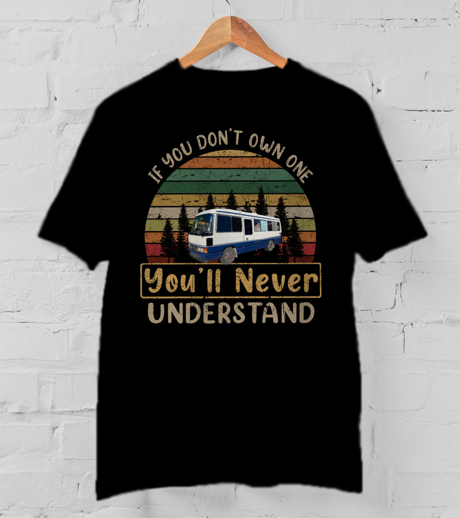 Toyota Motorhomes If You Don't Own One You'll Never Understand T-Shirt