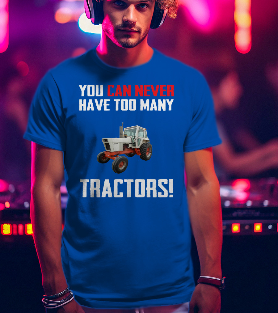 You Can Never Have Too Many Tractors Case 1070 T-Shirt