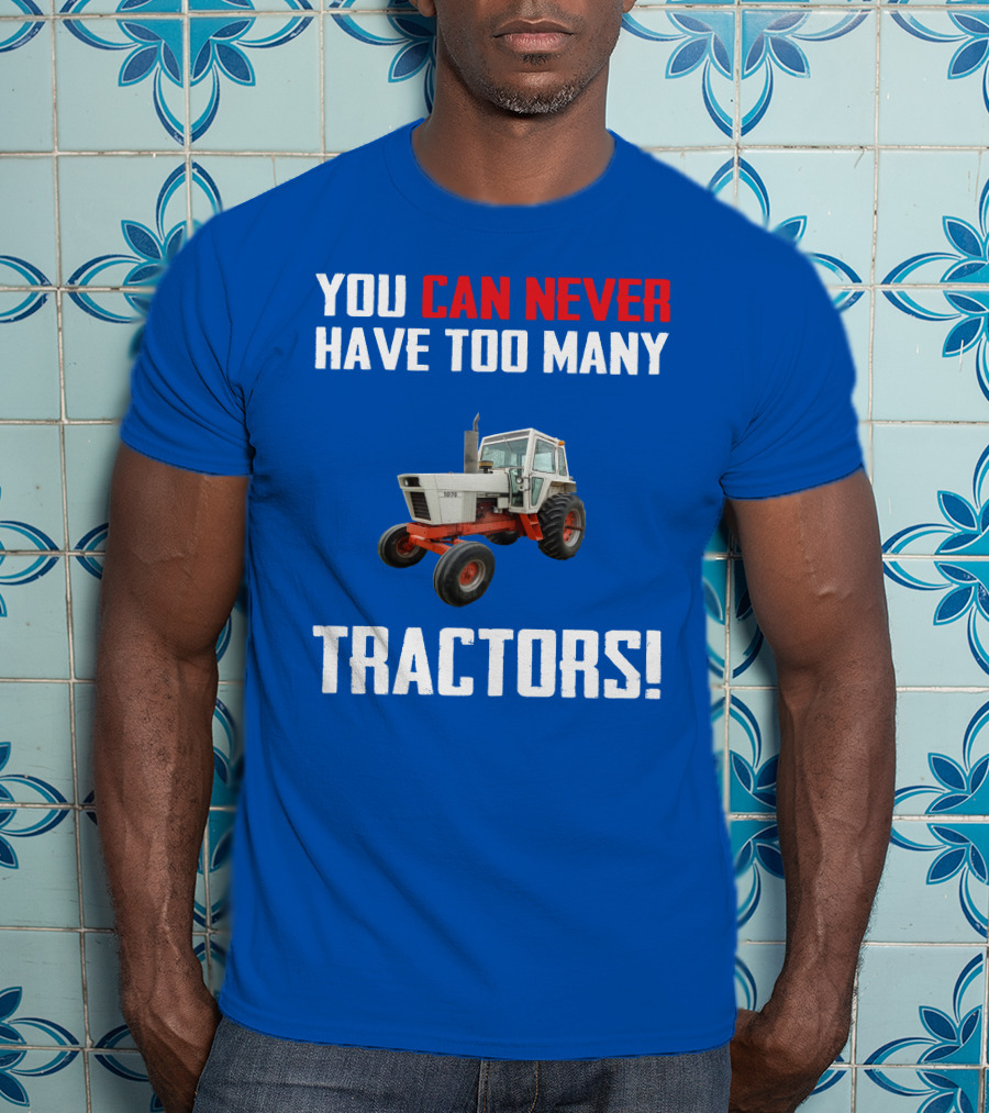 You Can Never Have Too Many Tractors Case 1070 T-Shirt