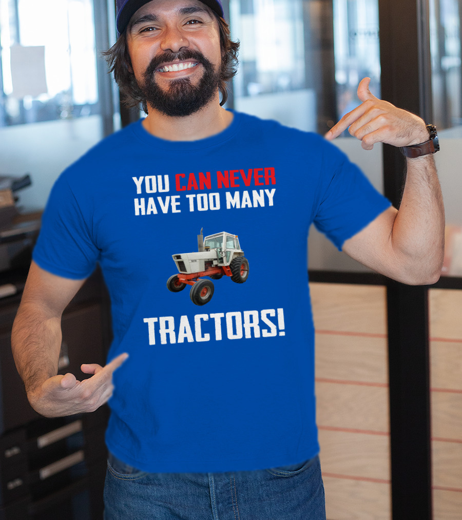 You Can Never Have Too Many Tractors Case 1070 T-Shirt