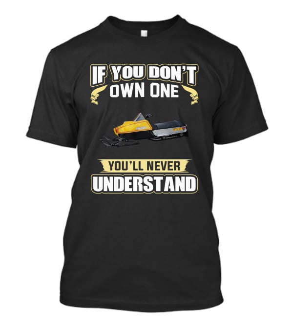 Ski Doo Blizzard 340 If You Don't Own One You'll Never Understand T-Shirt
