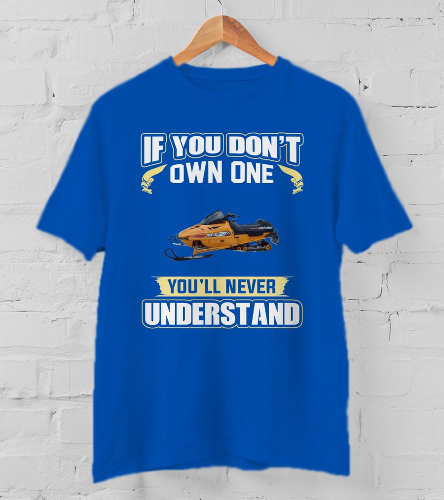 If You Don't Own One Ski-Doo MXZ You'll Never Understand T-Shirt