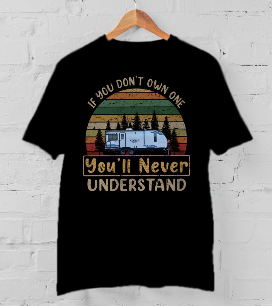If You Don't Own One You'll Never Understand Vibe 25RK RV Camping Vintage Sunset T-Shirt