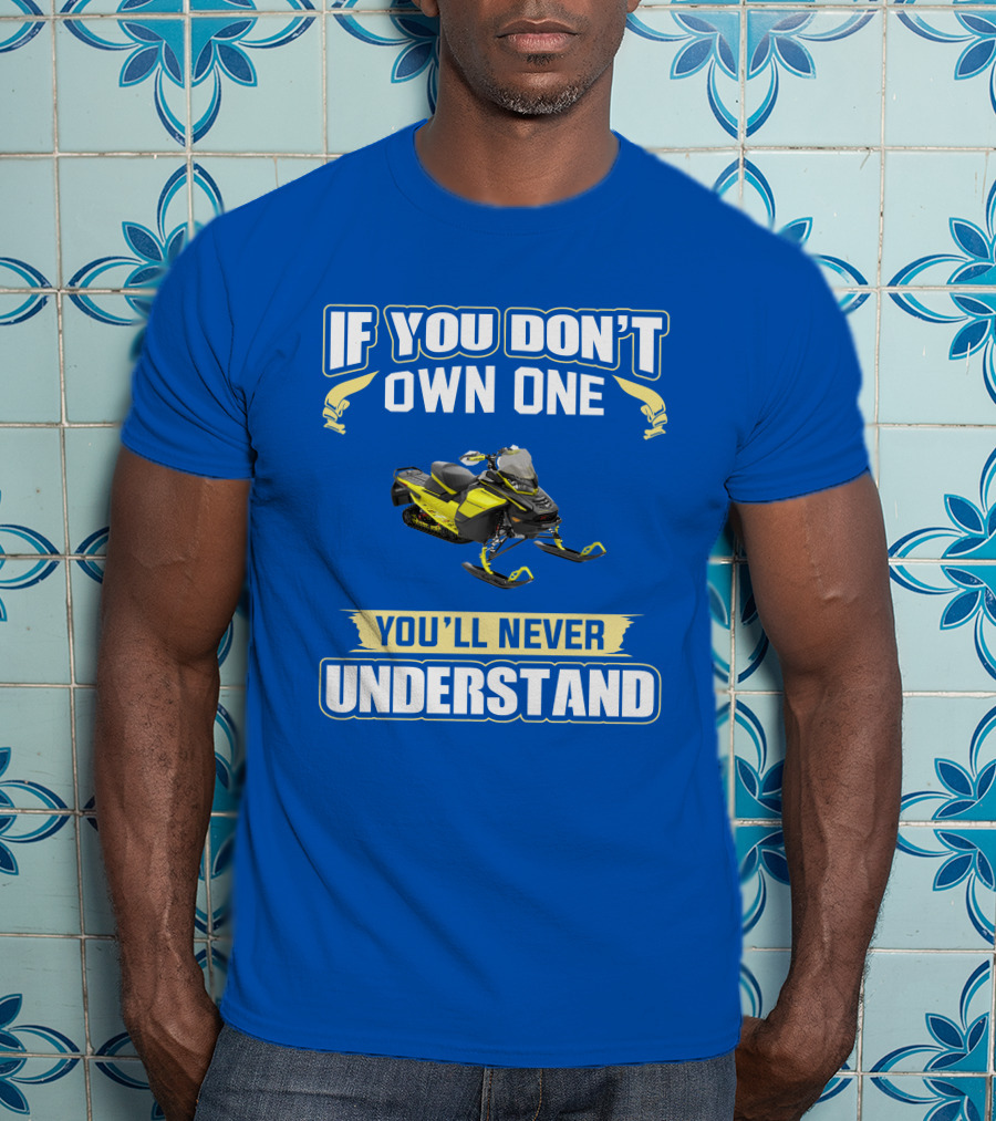 If You Don't Own One You'll Never Understand Ski-Doo 900 T-Shirt