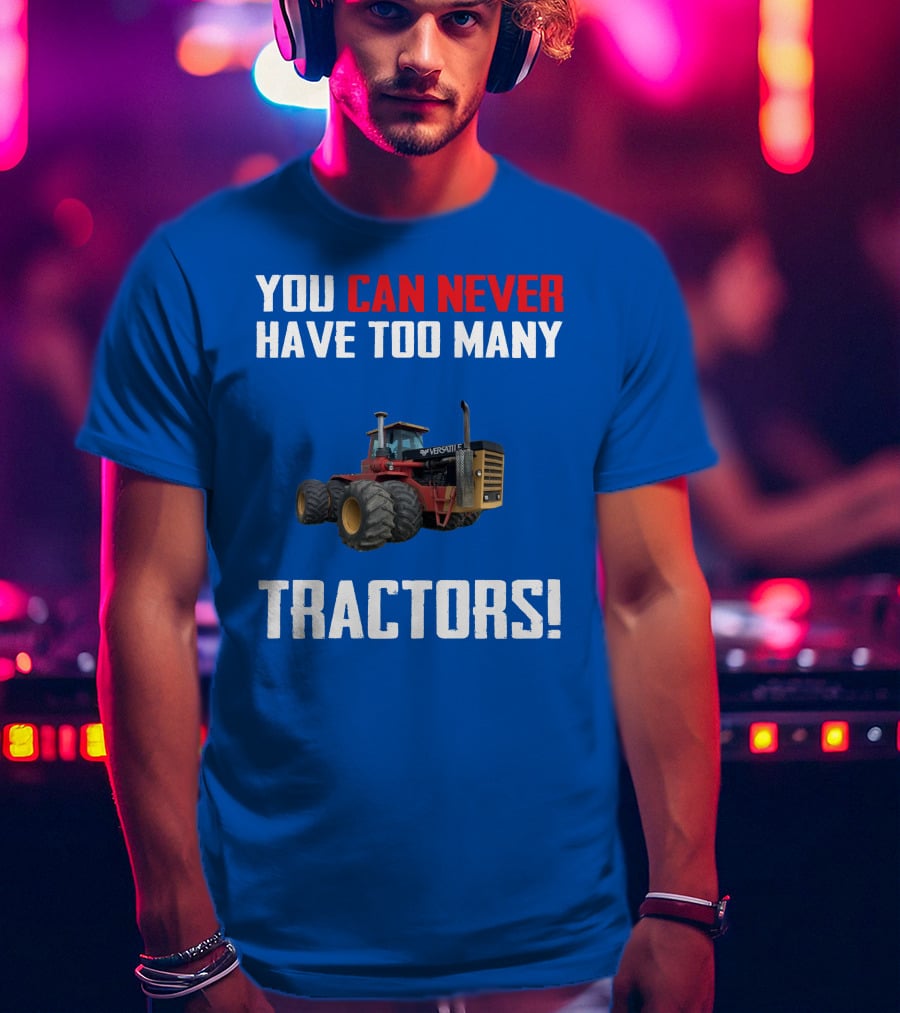 You Can Never Have Too Many Versatile Tractors T-Shirt