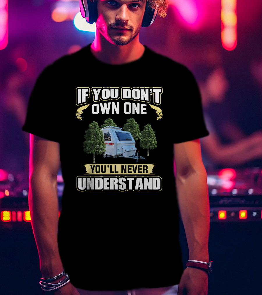 If You Don't Own One You'll Never Understand Freedom Microlite Camper T-Shirt
