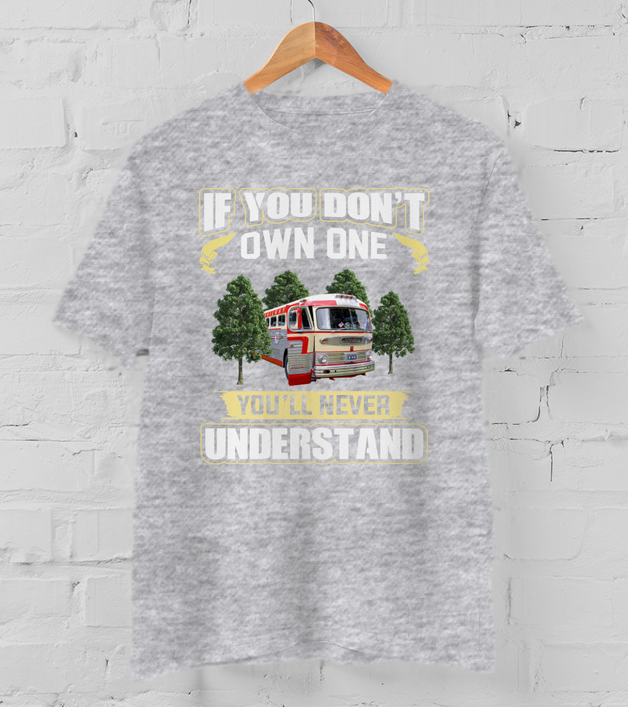 If You Don't Own One You'll Never Understand Gm -Pd 4103 T-Shirt