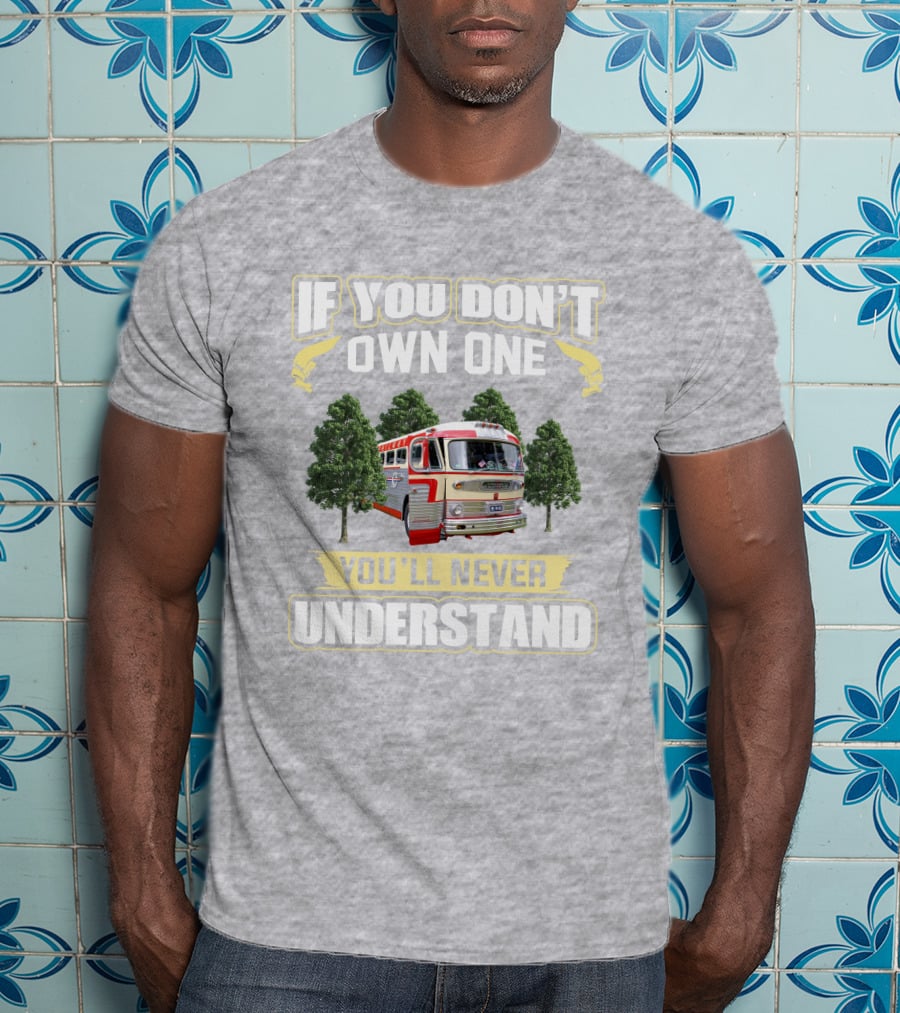 If You Don't Own One You'll Never Understand Gm -Pd 4103 T-Shirt